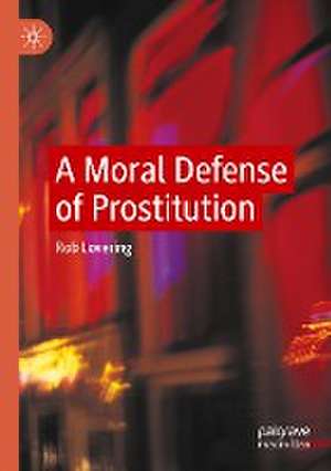 A Moral Defense of Prostitution de Rob Lovering