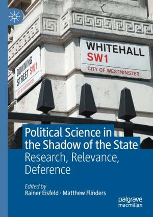 Political Science in the Shadow of the State: Research, Relevance, Deference de Rainer Eisfeld