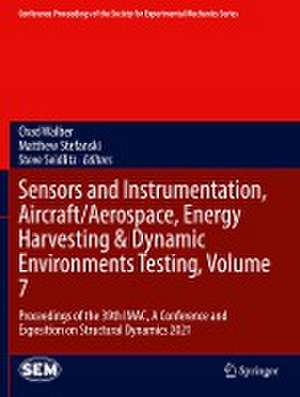 Sensors and Instrumentation, Aircraft/Aerospace, Energy Harvesting & Dynamic Environments Testing, Volume 7: Proceedings of the 39th IMAC, A Conference and Exposition on Structural Dynamics 2021 de Chad Walber