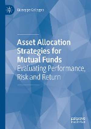 Asset Allocation Strategies for Mutual Funds: Evaluating Performance, Risk and Return de Giuseppe Galloppo