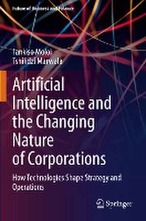 Artificial Intelligence and the Changing Nature of Corporations: How Technologies Shape Strategy and Operations de Tankiso Moloi