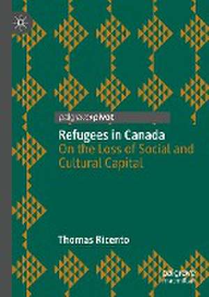 Refugees in Canada: On the Loss of Social and Cultural Capital de Thomas Ricento