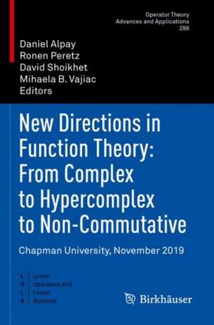 New Directions in Function Theory: From Complex to Hypercomplex to Non-Commutative: Chapman University, November 2019 de Daniel Alpay