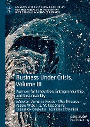 Business Under Crisis, Volume III: Avenues for Innovation, Entrepreneurship and Sustainability de Demetris Vrontis