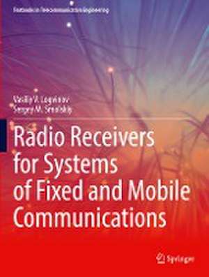 Radio Receivers for Systems of Fixed and Mobile Communications de Vasiliy V. Logvinov