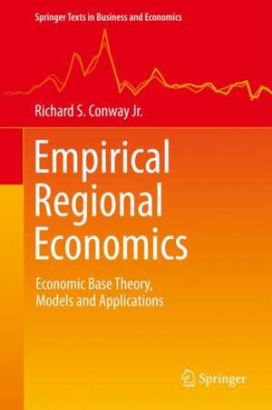 Empirical Regional Economics: Economic Base Theory, Models and Applications de Richard S. Conway Jr.