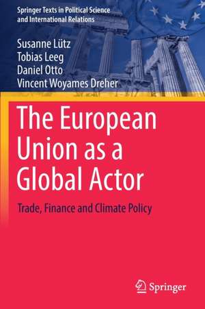 The European Union as a Global Actor: Trade, Finance and Climate Policy de Susanne Lütz