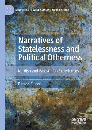 Narratives of Statelessness and Political Otherness: Kurdish and Palestinian Experiences de Barzoo Eliassi