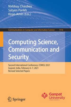 Computing Science, Communication and Security: Second International Conference, COMS2 2021, Gujarat, India, February 6–7, 2021, Revised Selected Papers de Nirbhay Chaubey