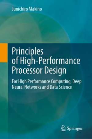 Principles of High-Performance Processor Design: For High Performance Computing, Deep Neural Networks and Data Science de Junichiro Makino