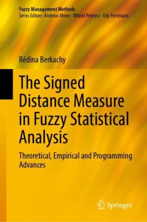 The Signed Distance Measure in Fuzzy Statistical Analysis: Theoretical, Empirical and Programming Advances de Rédina Berkachy