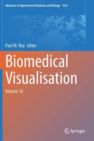 Biomedical Visualisation: Volume 10 de Paul M. Rea