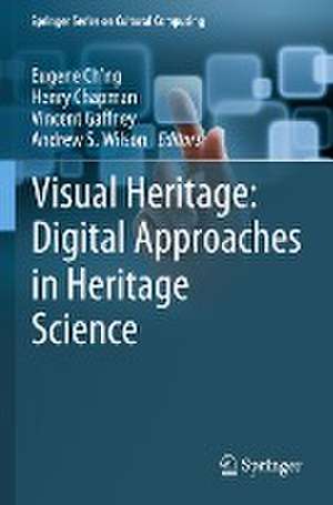 Visual Heritage: Digital Approaches in Heritage Science de Eugene Ch'ng