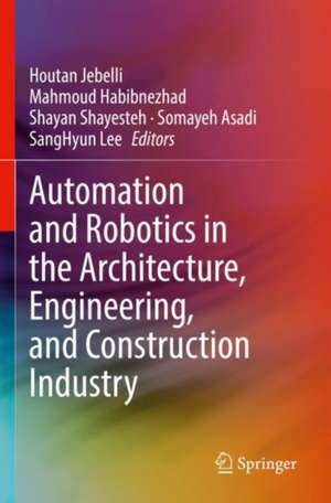 Automation and Robotics in the Architecture, Engineering, and Construction Industry de Houtan Jebelli