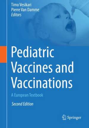 Pediatric Vaccines and Vaccinations: A European Textbook de Timo Vesikari