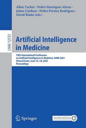 Artificial Intelligence in Medicine: 19th International Conference on Artificial Intelligence in Medicine, AIME 2021, Virtual Event, June 15–18, 2021, Proceedings de Allan Tucker