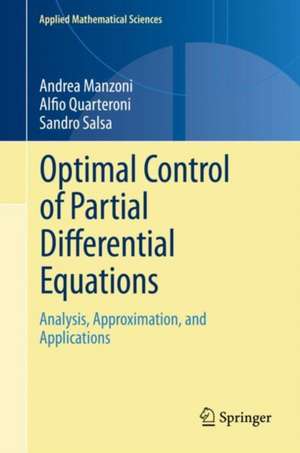 Optimal Control of Partial Differential Equations: Analysis, Approximation, and Applications de Andrea Manzoni