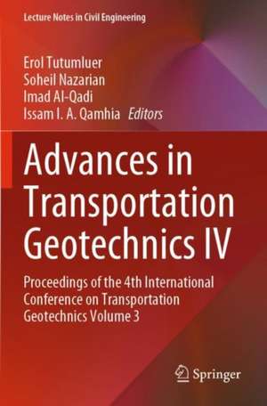 Advances in Transportation Geotechnics IV: Proceedings of the 4th International Conference on Transportation Geotechnics Volume 3 de Erol Tutumluer