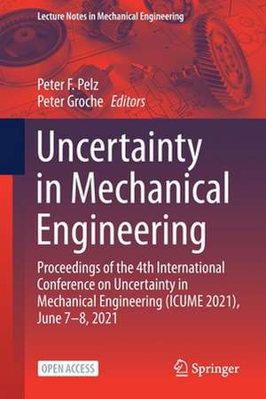 Uncertainty in Mechanical Engineering: Proceedings of the 4th International Conference on Uncertainty in Mechanical Engineering (ICUME 2021), June 7–8, 2021 de Peter F. Pelz