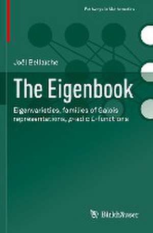 The Eigenbook: Eigenvarieties, families of Galois representations, p-adic L-functions de Joël Bellaïche