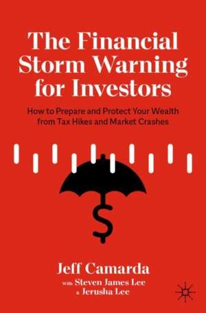 The Financial Storm Warning for Investors: How to Prepare and Protect Your Wealth from Tax Hikes and Market Crashes de Jeff Camarda