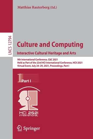 Culture and Computing. Interactive Cultural Heritage and Arts: 9th International Conference, C&C 2021, Held as Part of the 23rd HCI International Conference, HCII 2021, Virtual Event, July 24–29, 2021, Proceedings, Part I de Matthias Rauterberg