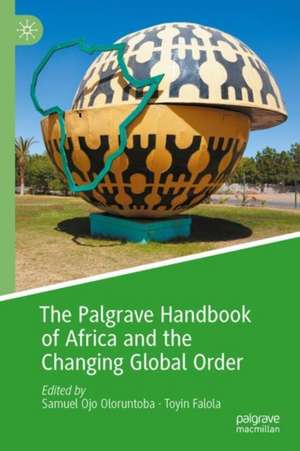 The Palgrave Handbook of Africa and the Changing Global Order de Samuel Ojo Oloruntoba