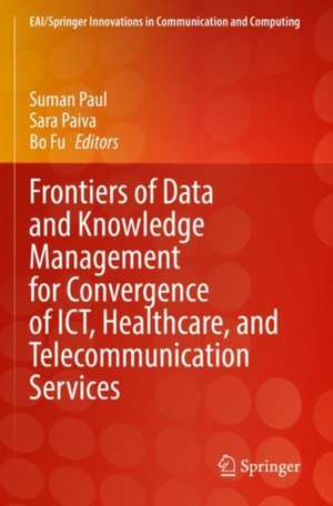 Frontiers of Data and Knowledge Management for Convergence of ICT, Healthcare, and Telecommunication Services de Suman Paul