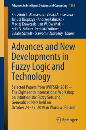 Advances and New Developments in Fuzzy Logic and Technology: Selected Papers from IWIFSGN'2019 – The Eighteenth International Workshop on Intuitionistic Fuzzy Sets and Generalized Nets held on October 24-25, 2019 in Warsaw, Poland de Krassimir T. Atanassov