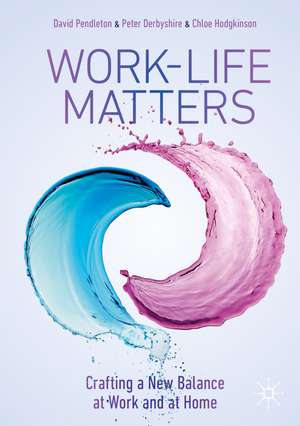 Work-Life Matters: Crafting a New Balance at Work and at Home de David Pendleton