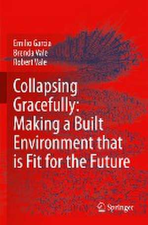 Collapsing Gracefully: Making a Built Environment that is Fit for the Future de Emilio Garcia