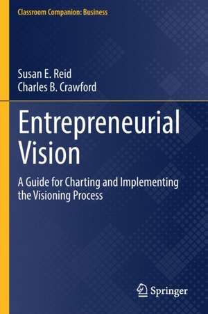 Entrepreneurial Vision: A Guide for Charting and Implementing the Visioning Process de Susan E. Reid