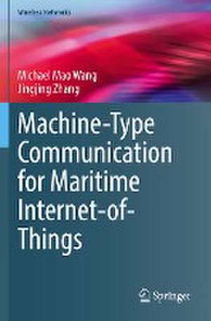 Machine-Type Communication for Maritime Internet-of-Things: From Concept to Practice de Michael Mao Wang