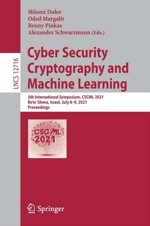 Cyber Security Cryptography and Machine Learning: 5th International Symposium, CSCML 2021, Be'er Sheva, Israel, July 8–9, 2021, Proceedings de Shlomi Dolev