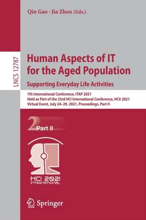 Human Aspects of IT for the Aged Population. Supporting Everyday Life Activities: 7th International Conference, ITAP 2021, Held as Part of the 23rd HCI International Conference, HCII 2021, Virtual Event, July 24–29, 2021, Proceedings, Part II de Qin Gao