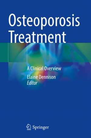 Osteoporosis Treatment: A Clinical Overview de Elaine Dennison