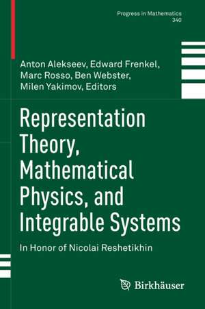 Representation Theory, Mathematical Physics, and Integrable Systems: In Honor of Nicolai Reshetikhin de Anton Alekseev