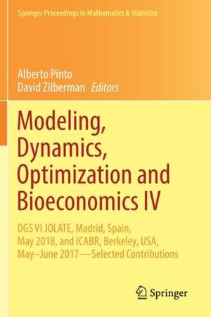 Modeling, Dynamics, Optimization and Bioeconomics IV: DGS VI JOLATE, Madrid, Spain, May 2018, and ICABR, Berkeley, USA, May–June 2017—Selected Contributions de Alberto Pinto