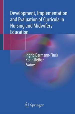 Development, Implementation and Evaluation of Curricula in Nursing and Midwifery Education de Ingrid Darmann-Finck