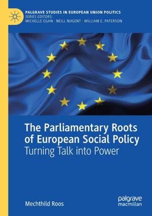 The Parliamentary Roots of European Social Policy: Turning Talk into Power de Mechthild Roos