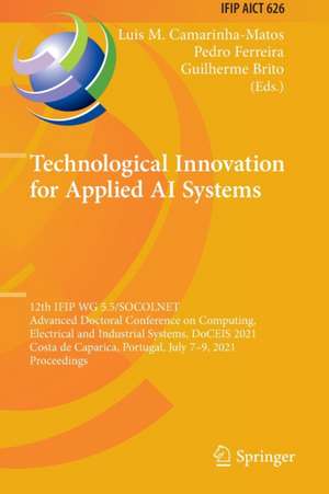 Technological Innovation for Applied AI Systems: 12th IFIP WG 5.5/SOCOLNET Advanced Doctoral Conference on Computing, Electrical and Industrial Systems, DoCEIS 2021, Costa de Caparica, Portugal, July 7–9, 2021, Proceedings de Luis M. Camarinha-Matos