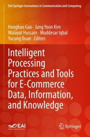 Intelligent Processing Practices and Tools for E-Commerce Data, Information, and Knowledge de Honghao Gao