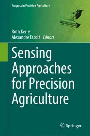 Sensing Approaches for Precision Agriculture de Ruth Kerry