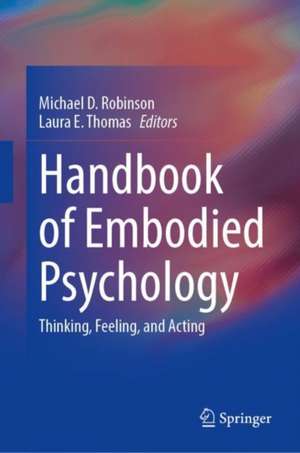 Handbook of Embodied Psychology: Thinking, Feeling, and Acting de Michael D. Robinson