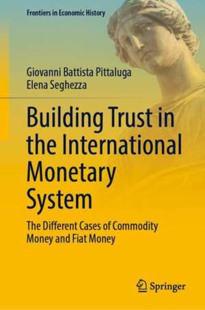 Building Trust in the International Monetary System: The Different Cases of Commodity Money and Fiat Money de Giovanni Battista Pittaluga