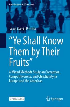 “Ye Shall Know Them by Their Fruits”: A Mixed Methods Study on Corruption, Competitiveness, and Christianity in Europe and the Americas de Jason García Portilla