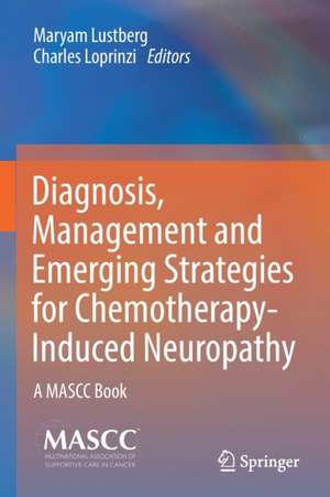 Diagnosis, Management and Emerging Strategies for Chemotherapy-Induced Neuropathy: A MASCC Book de Maryam Lustberg