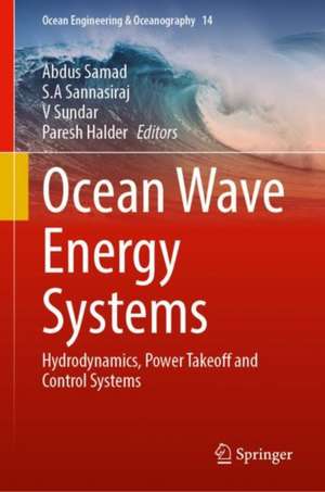 Ocean Wave Energy Systems: Hydrodynamics, Power Takeoff and Control Systems de Abdus Samad