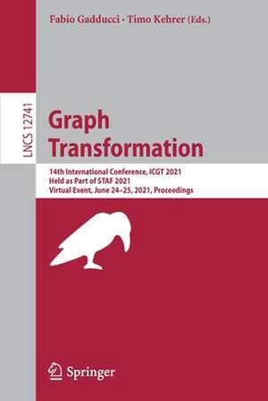 Graph Transformation: 14th International Conference, ICGT 2021, Held as Part of STAF 2021, Virtual Event, June 24–25, 2021, Proceedings de Fabio Gadducci