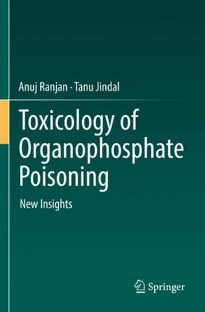 Toxicology of Organophosphate Poisoning: New Insights de Anuj Ranjan